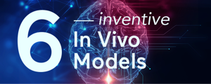 6 Inventive In Vivo Models